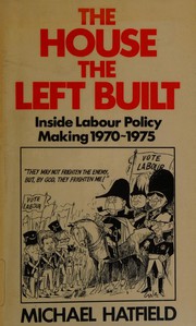 The house the Left built : inside Labour policy-making, 1970-75 /