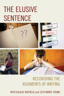 The elusive sentence : recovering the rudiments of writing /