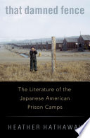 That damned fence : the literature of the Japanese American prison camps /