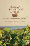 The history of Michigan wines : 150 years of winemaking along the Great Lakes /