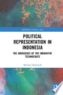 Political representation in Indonesia : the emergence of the innovative technocrats /