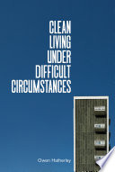 Clean living under difficult circumstances : finding a home in the ruins of modernism /