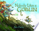 Nobody likes a goblin /