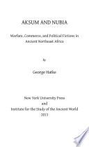 Aksum and Nubia : warfare, commerce, and political fictions in ancient northeast Africa /