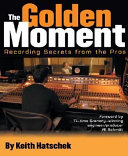 The golden moment : recording secrets from the pros /