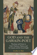 God and the Gawain-poet : theology and genre in Pearl, Cleanness, Patience and Sir Gawain and the Green Knight /