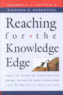 Reaching for the knowledge edge : how the knowing corporation seeks, shares & uses knowledge for strategic advantage /