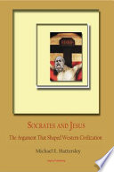 Socrates and Jesus : the argument that shaped western civilization /