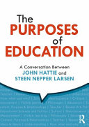 The purposes of education : a conversation between John Hattie and Steen Nepper Larsen /