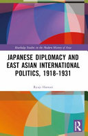 Japanese diplomacy and East Asian international politics, 1918-1931 /