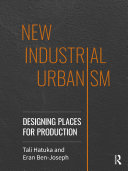 New industrial urbanism : designing places for production /