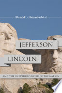 Jefferson, Lincoln, and the unfinished work of the nation /