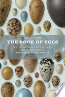 The book of eggs : a life-size guide to the eggs of six hundred of the world's bird species /