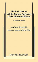 Sherlock Holmes and the curious adventure of the Clockwork prince : a victorian romp /