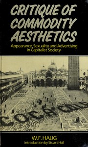 Critique of commodity aesthetics : appearance, sexuality, and advertising in capitalist society /