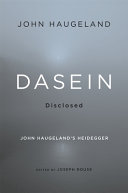 Dasein disclosed : John Haugeland's Heidegger /