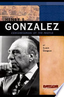 Henry B. Gonzalez : congressman of the people /