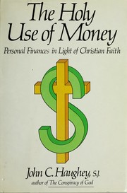 The holy use of money : personal finance in light of Christian faith /