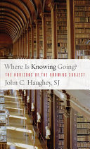 Where is knowing going? : the horizons of the knowing subject /