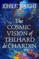 The cosmic vision of Teilhard de Chardin /