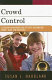 Crowd control : classroom management and effective teaching for chorus, band, and orchestra /