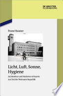 Licht, Luft, Sonne, Hygiene : Architektur und Moderne in Bayern zur Zeit der Weimarer Republik /