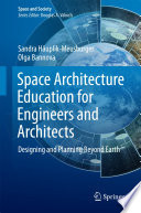 Space architecture education for engineers and architects : designing and planning beyond earth /