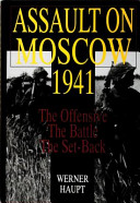 Assault on Moscow, 1941 : the offensive, the battle, the set-back /