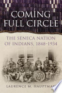 Coming full circle : the Seneca Nation of Indians, 1848-1934 /