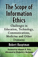 The scope of information ethics : challenges in education, technology, communications, medicine and other domains /