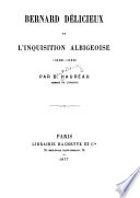 Bernard Delicieux et l'Inquisition albigeoise / [par B. Haureau].