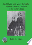 Carl Hugo and Mary Gutsche and the "German" Baptists of the Eastern Cape /