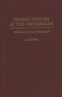 Human history at the crossroads : where do we go from here? /