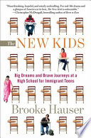 The new kids : big dreams and brave journeys at a high school for immigrant teens /