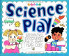 Science play! : beginning discoveries for 2- to 6-year-olds /