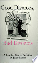 Good divorces, bad divorces : a case for divorce mediation /