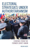 Electoral strategies under authoritarianism : evidence from the former Soviet Union /