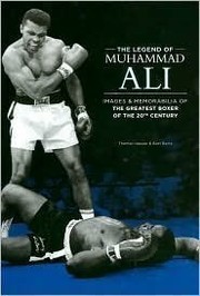 The legend of Muhammad Ali : images & memorabilia of the greatest boxer of the 20th century /