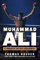 Muhammad Ali : a tribute to the greatest /