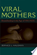 Viral mothers : breastfeeding in the age of HIV/AIDS /