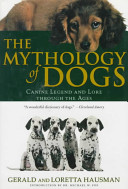 The mythology of dogs : canine legend and lore through the ages /