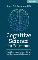 Cognitive science for educators : practical suggestions for an evidence-based classroom /