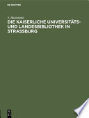 Die Kaiserliche Universitäts- und LandesBibliothek in Strassburg : Festschrift zur Einweihung des neuen Bibliotheksgebäudes.