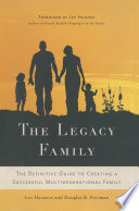 The Legacy Family : The Definitive Guide to Creating a Successful Multigenerational Family /