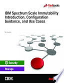 IBM Spectrum Scale Immutability Introduction, Configuration Guidance, and Use Cases