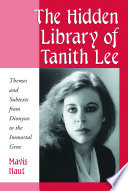 The hidden library of Tanith Lee : themes and subtexts from Dionysos to the immortal gene /