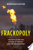 Frackopoly : the battle for the future of energy and the environment /