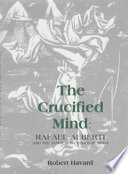 The crucified mind : Rafael Alberti and the surrealist ethos in Spain /