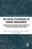 The social psychology of change management : theories and an evidence-based perspective on social and organizational beings /