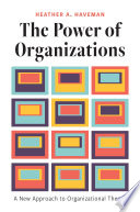The Power of Organizations : A New Approach to Organizational Theory /